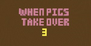 İndir When Pigs Take Over 3 için Minecraft 1.11.2