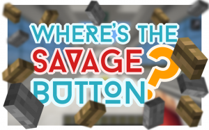 İndir Where's the Savage Button? için Minecraft 1.9.4