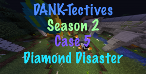 İndir DANK-Tectives S2 Case 5: Diamond Disaster için Minecraft 1.13.1