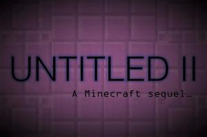 İndir UNTITLED II: The Sequel için Minecraft 1.12.2