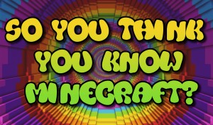 İndir So You Think You Know Minecraft? için Minecraft 1.16.4