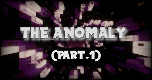 İndir The Anomaly (Part 1) 1.0 için Minecraft 1.20.4