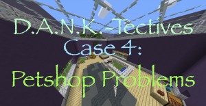 İndir D.A.N.K.-Tectives Case 4: Petshop Problems için Minecraft 1.12